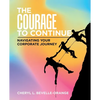 The Courage to Continue: Navigating Your Corporate Journey - Paperback