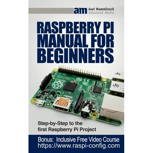 Raspberry Pi Manual for Beginners: Step-by-Step Guide to the first Raspberry Pi Project - Paperback