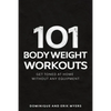 101 Body Weight Workouts: Get Toned At Home Without Any Equipment - Paperback