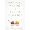 How to Be a Friend to a Friend Who's Sick - Paperback