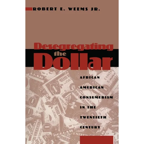 Desegregating the Dollar: African American Consumerism in the Twentieth Century - Paperback
