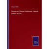 Discourses, Charges, Addresses, Pastoral Letters, etc. etc. - Paperback