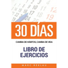30 DIAS - Cambia de habitos, cambia de vida - Libro de Ejercicios - Paperback