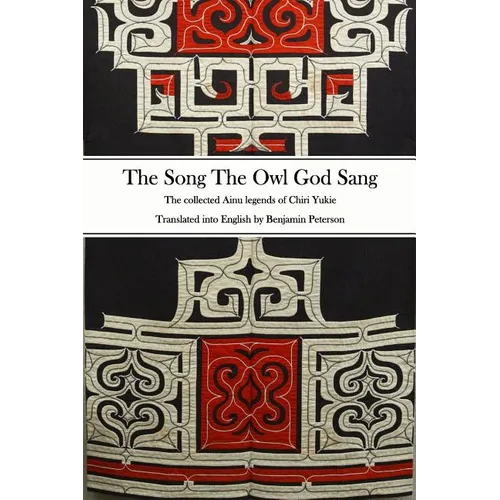 The Song The Owl God Sang: The collected Ainu legends of Chiri Yukie - Paperback