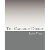 The Calculus Direct: An intuitively Obvious Approach to a Basic Understanding of the Calculus for the Casual Observer - Paperback