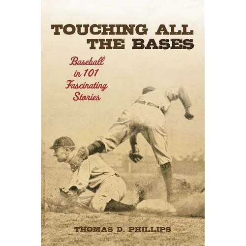 Touching All the Bases: Baseball in 101 Fascinating Stories - Hardcover