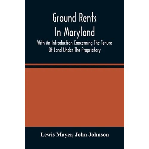 Ground Rents In Maryland; With An Introduction Concerning The Tenure Of Land Under The Proprietary - Paperback