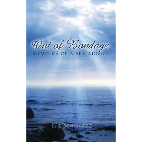 Out of Bondage: Memoirs of a Sex Addict - Hardcover