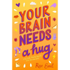 Your Brain Needs a Hug: Life, Love, Mental Health, and Sandwiches - Paperback