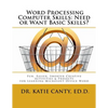 Word Processing Computer Skills--Need or Want Basic Skills?: Fun, Easier, Shorter Word Processing Creative Activities & Projects - Paperback