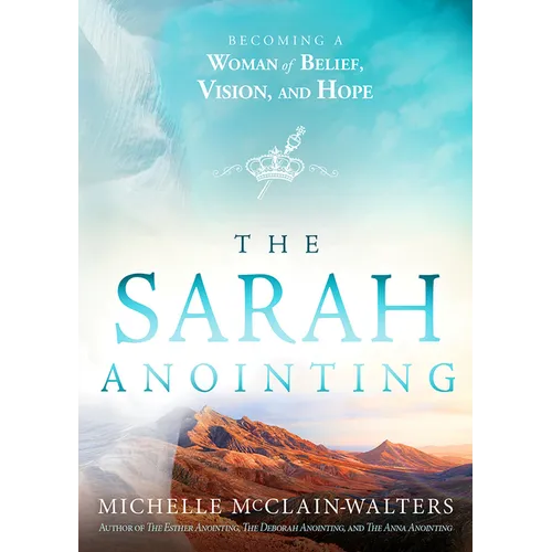 The Sarah Anointing: Becoming a Woman of Belief, Vision, and Hope - Paperback