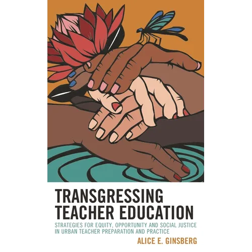 Transgressing Teacher Education: Strategies for Equity, Opportunity and Social Justice in Urban Teacher Preparation and Practice - Paperback