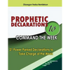 Prophetic Declarations to Command the Week: 21 Power Packed Declarations to Take Charge of the Week - Paperback