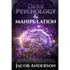 Dark Psychology and Manipulation - 4 books in 1: Improve your Life with Secrets Of Covert Emotional Manipulation and the Hidden Meaning of Body Langua - Paperback