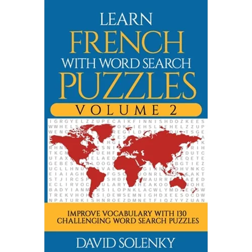 Learn French with Word Search Puzzles Volume 2: Learn French Language Vocabulary with 130 Challenging Bilingual Word Find Puzzles for All Ages - Paperback