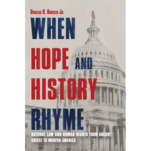 When Hope and History Rhyme: Natural Law and Human Rights from Ancient Greece to Modern America - Hardcover