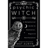 Psychic Witch: A Metaphysical Guide to Meditation, Magick & Manifestation - Paperback