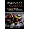 Ayurveda cookbook: An Ayurvedic Recipes To Improve Holistic Health, Welness And Relieve Stress - Paperback