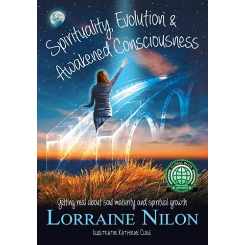 Spirituality, Evolution and Awakened Consciousness: Getting Real About Soul Maturity and Spiritual Growth - Paperback