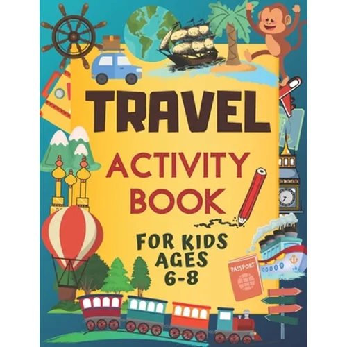 Travel Activity Book For Kids Ages 6-8: Over 150 Travelling Activities for Children, including Puzzles, Mazes, Dot-to-Dots, Drawing and Coloring, Lett - Paperback