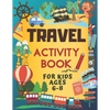 Travel Activity Book For Kids Ages 6-8: Over 150 Travelling Activities for Children, including Puzzles, Mazes, Dot-to-Dots, Drawing and Coloring, Lett - Paperback