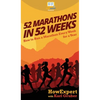 52 Marathons in 52 Weeks: How to Run a Marathon Every Week for a Year - Hardcover