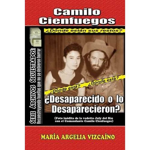 Camilo Cienfuegos: ¿Desaparecido o lo desaparecieron? - Paperback