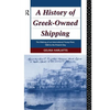 A History of Greek-Owned Shipping: The Making of an International Tramp Fleet, 1830 to the Present Day - Paperback