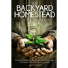 The Backyard Homestead: 2 books in 1: Homesteading for Beginners and Backyard Chickens, a Back-to-Basics Guide - Paperback