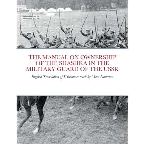 The Manual on Ownership of the Shashka in the Military Guard of the USSR: English translation of K Brimmer's work by Marc Lawrence - Paperback