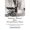 Ordinary Women from Extraordinary Times: Five Women Who Kissed the Warriors Goodbye: World War Ii, Korea, Vietnam - Paperback