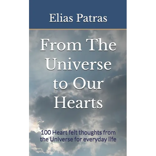 From The Universe to Our Hearts: 100 Heart felt thoughts from the Universe for everyday life - Paperback