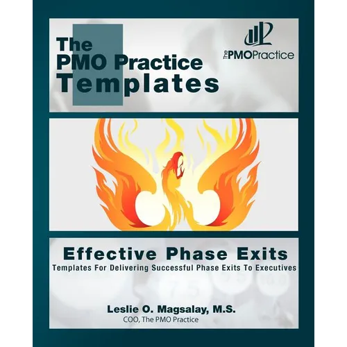 The PMO Practice Templates: Effective Phase Exits: Templates for Delivering Successful Phase Exits to the Executives - Paperback