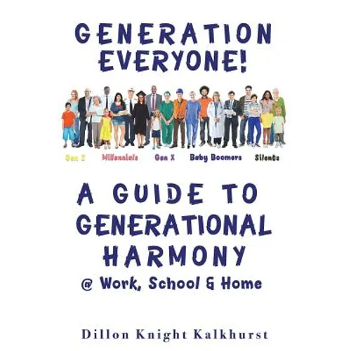 Generation Everyone!: A Guide to Generational Harmony @ Work, School, & Home - Paperback