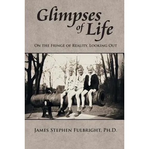 Glimpses of Life: On the Fringe of Reality, Looking Out - Paperback