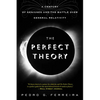 The Perfect Theory: A Century of Geniuses and the Battle Over General Relativity - Paperback