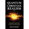 Quantum Christian Realism: How Quantum Mechanics Underwrites and Realizes Classical Christian Theism - Hardcover