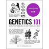 Genetics 101: From Chromosomes and the Double Helix to Cloning and DNA Tests, Everything You Need to Know about Genes - Hardcover