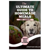 Healthy Homemade Recipe Cookbook for Dogs: From Puppy to Senior: A comprehensive Nutritional Guide + Cookbook - With a Special Bonus: Daily Meal Plann - Paperback