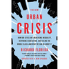 The New Urban Crisis: How Our Cities Are Increasing Inequality, Deepening Segregation, and Failing the Middle Class-And What We Can Do about It - Paperback