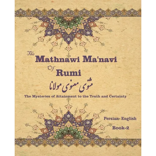 The Mathnawi Maˈnavi of Rumi, Book-2: The Mysteries of Attainment to the Truth and Certainty - Paperback