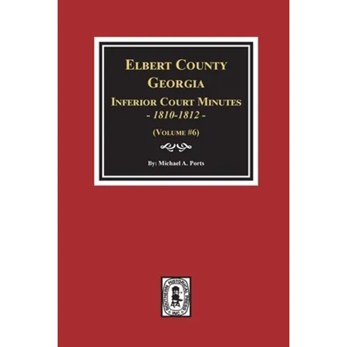 Elbert County, Georgia Inferior Court Minutes 1810-1812. (Volume #6) - Paperback