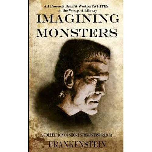Imagining Monsters: A Collection of Short Stories Inspired by Frankenstein - Paperback