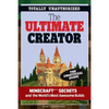 The Ultimate Creator: Minecraft(r)(Tm) Secrets and the World's Most Awesome Builds - Paperback