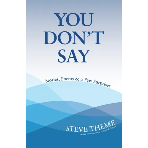You Don't Say: Stories, Poems & a Few Surprises: Stories, Poems & a: Stories, Poems & - Paperback