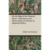 On the Edge of the Primeval Forest - Experiences and Observations of a Doctor in Equatorial Africa - Paperback