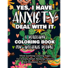 Yes, I Have Anxiety Deal With It - A Relaxing Coloring Book for Anxious People: Mind Soothing Coloring Pages For Anxiety-Relief, Relaxing Patterns And - Paperback