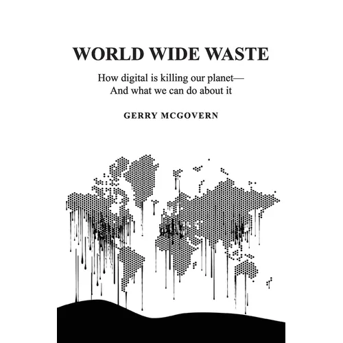 World Wide Waste: How Digital Is Killing Our Planet-and What We Can Do About It - Paperback