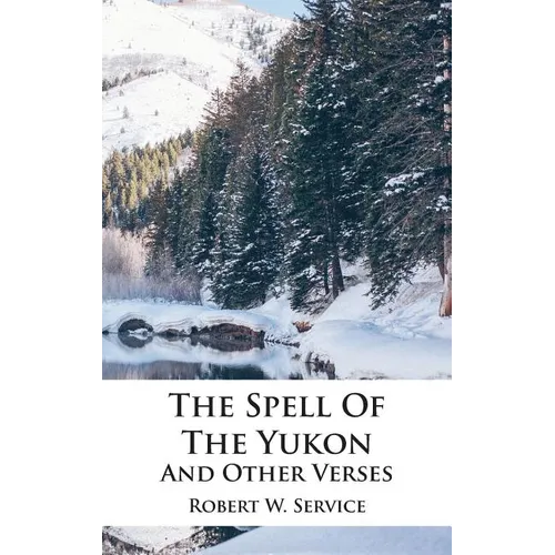 The Spell Of The Yukon And Other Verses - Hardcover