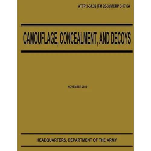 Camouflage, Concealment, and Decoys (ATTP 3-34.39) - Paperback